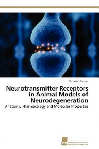Kniha Neurotransmitter Receptors in Animal Models of Neurodegeneration Christian Cremer