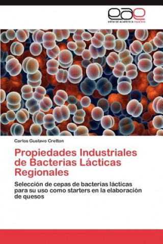 Könyv Propiedades Industriales de Bacterias Lacticas Regionales Carlos Gustavo Cretton