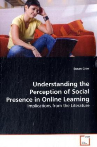 Kniha Understanding the Perception of Social Presence in  Online Learning Susan Crim