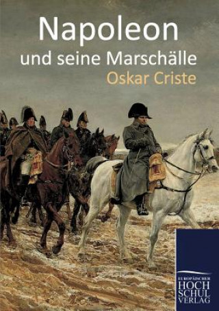 Kniha Napoleon Und Seine Marschalle Oskar Criste