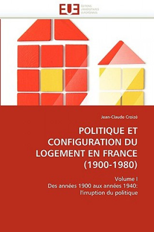 Книга Politique Et Configuration Du Logement En France (1900-1980) Jean-Claude Croizé