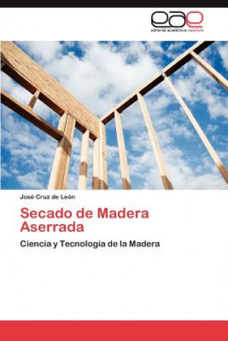 Kniha Secado de Madera Aserrada José Cruz de León