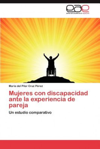 Kniha Mujeres Con Discapacidad Ante La Experiencia de Pareja María del Pilar Cruz Pérez