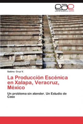 Kniha Produccion Escenica En Xalapa, Veracruz, Mexico Sabino Cruz V.