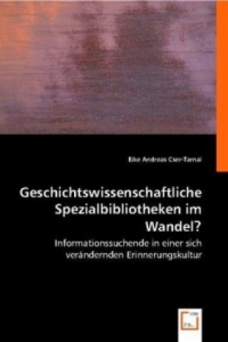 Książka Geschichtswissenschaftliche Spezialbibliotheken im Wandel? Eike A. Cser-Tarnai