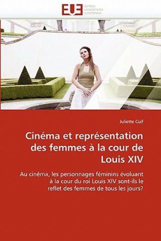 Könyv Cin ma Et Repr sentation Des Femmes   La Cour de Louis XIV Juliette Cuif
