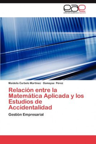 Kniha Relacion Entre La Matematica Aplicada y Los Estudios de Accidentalidad Maidelis Curbelo Martinez