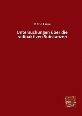 Książka Untersuchungen Uber Die Radioaktiven Substanzen Marie Curie