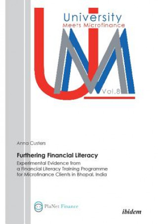 Kniha Furthering Financial Literacy. Experimental Evidence from a Financial Literacy Training Programme for Microfinance Clients in Bhopal, India Anna Custers