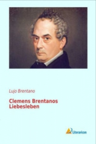 Buch Clemens Brentanos Liebesleben Lujo Brentano