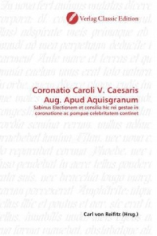 Kniha Coronatio Caroli V. Caesaris Aug. Apud Aquisgranum Carl von Reifitz