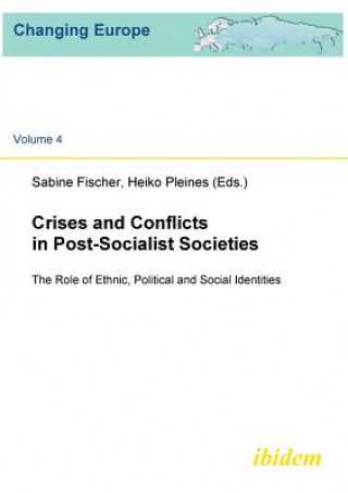 Książka Crises and Conflicts in Post-Socialist Societies. The Role of Ethnic, Political and Social Identities Sabine Fischer