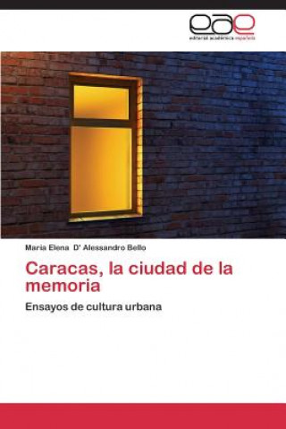 Kniha Caracas, la ciudad de la memoria María Elena D' Alessandro Bello