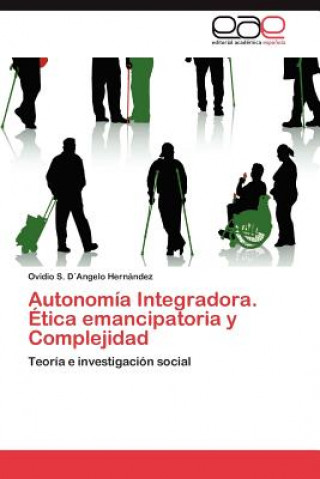 Carte Autonomia Integradora. Etica Emancipatoria y Complejidad Ovidio S. D Angelo Hernández