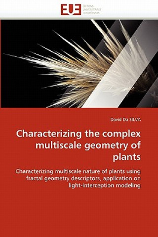 Könyv Characterizing the Complex Multiscale Geometry of Plants David Da SILVA