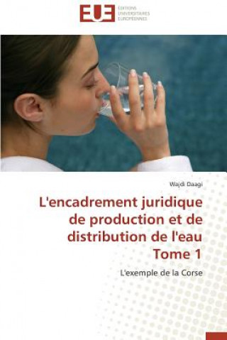 Carte L'Encadrement Juridique de Production Et de Distribution de L'Eau Tome 1 Wajdi Daagi