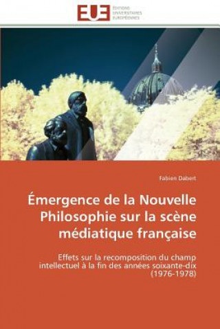 Buch Emergence de la nouvelle philosophie sur la scene mediatique francaise Fabien Dabert