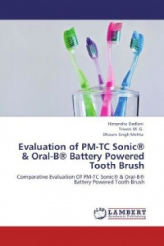 Könyv Evaluation of PM-TC Sonic® & Oral-B® Battery Powered Tooth Brush Himanshu Dadlani