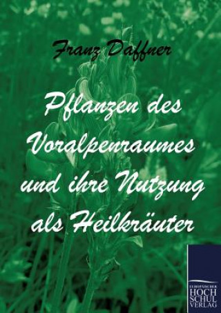 Kniha Pflanzen des Voralpenraumes und ihre Nutzung als Heilkrauter Franz Daffner