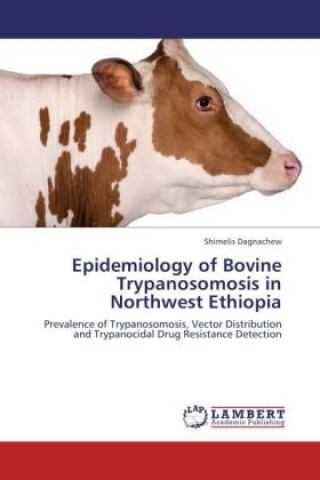 Libro Epidemiology of Bovine Trypanosomosis in Northwest Ethiopia Shimelis Dagnachew