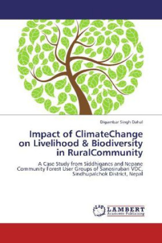 Knjiga Impact of ClimateChange on Livelihood & Biodiversity in RuralCommunity Digambar Singh Dahal