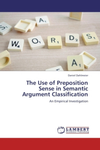 Kniha The Use of Preposition Sense in Semantic Argument Classification Daniel Dahlmeier