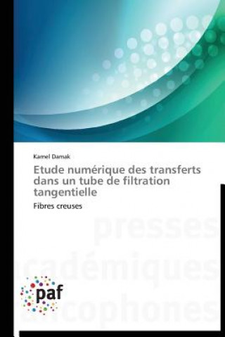 Kniha Etude Numerique Des Transferts Dans Un Tube de Filtration Tangentielle Kamel Damak