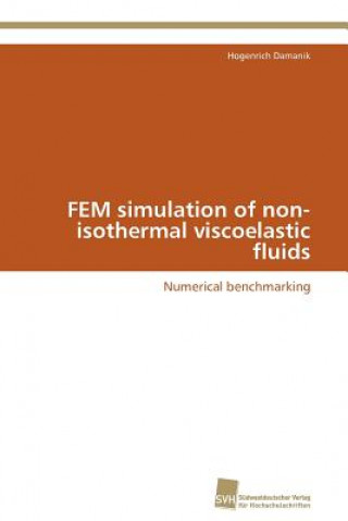Kniha FEM simulation of non-isothermal viscoelastic fluids Hogenrich Damanik