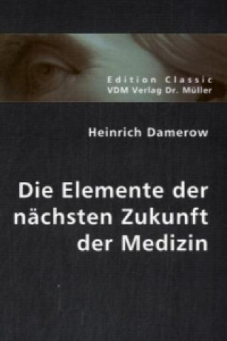 Книга Die Elemente der nächsten Zukunft der Medizin Heinrich Damerow