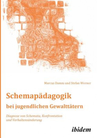 Книга Schemap dagogik bei jugendlichen Gewaltt tern. Diagnose von Schemata, Konfrontation und Verhaltens nderung Marcus Damm