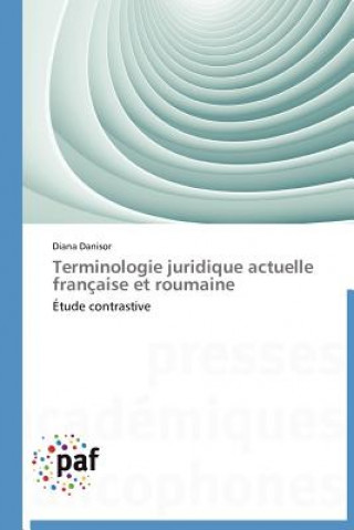 Könyv Terminologie Juridique Actuelle Francaise Et Roumaine Diana Danisor
