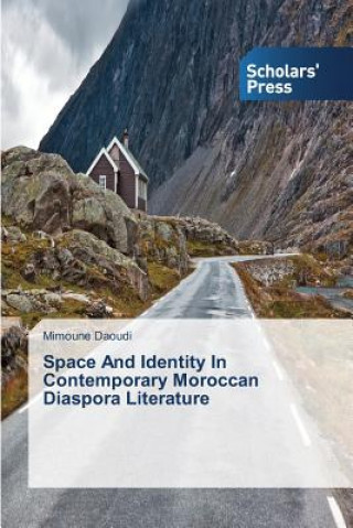 Carte Space And Identity In Contemporary Moroccan Diaspora Literature Mimoune Daoudi