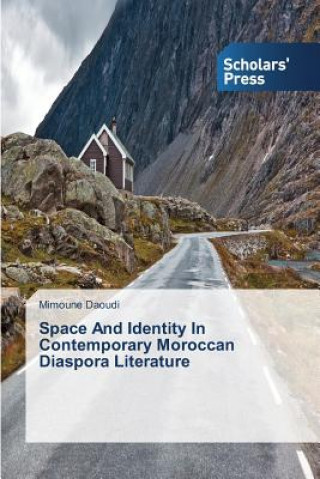 Książka Space And Identity In Contemporary Moroccan Diaspora Literature Mimoune Daoudi