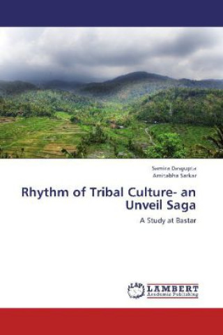 Kniha Rhythm of Tribal Culture- an Unveil Saga Samira Dasgupta