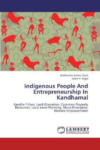 Carte Indigenous People And Entrepreneurship In Kandhamal Siddhartha Sankar Dash