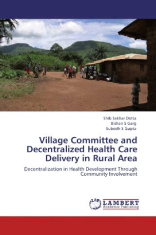 Kniha Village Committee and Decentralized Health Care Delivery in Rural Area Shib Sekhar Datta