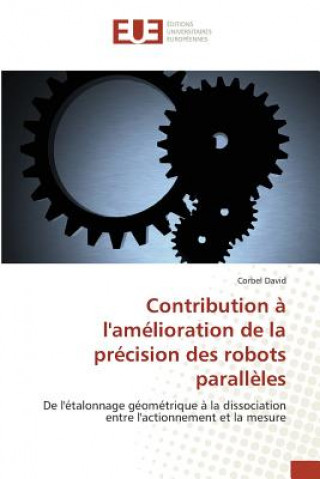 Książka Contribution A l'Amelioration de la Precision Des Robots Paralleles Corbel David