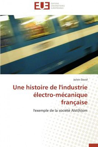 Kniha Histoire de l'Industrie  lectro-M canique Fran aise Julien David