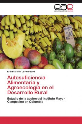 Book Autosuficiencia Alimentaria y Agroecologia en el Desarrollo Rural Erminsu Iván David Pabón