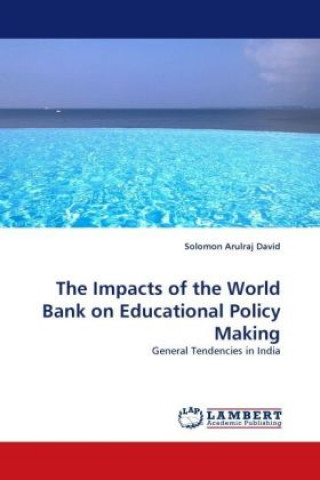 Kniha The Impacts of the World Bank on Educational Policy Making Solomon Arulraj David