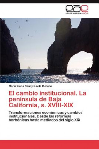 Carte Cambio Institucional. La Peninsula de Baja California, S. XVIII-XIX María Elena Nancy Dávila Moreno