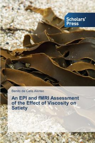 Kniha EPI and fMRI Assessment of the Effect of Viscosity on Satiety Benito de Celis Alonso