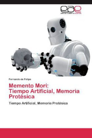 Kniha Memento Mori: Tiempo Artificial, Memoria Protésica Fernando de Felipe
