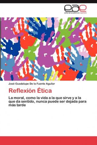 Knjiga Reflexion Etica José Guadalupe De la Fuente Aguilar