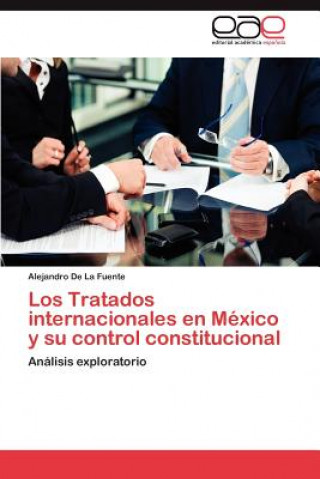 Książka Tratados Internacionales En Mexico y Su Control Constitucional Alejandro De La Fuente