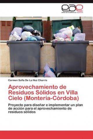 Kniha Aprovechamiento de Residuos Solidos En Villa Cielo (Monteria-Cordoba) Carmen Sofia De La Hoz Charris