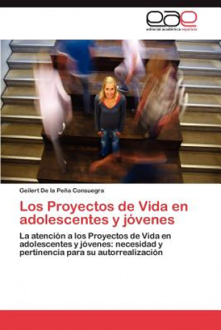 Книга Proyectos de Vida en adolescentes y jovenes De La Pena Consuegra Geilert