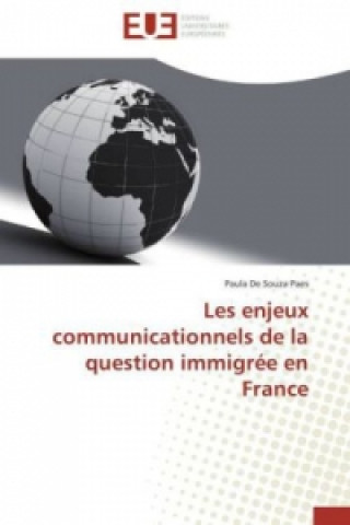 Kniha Les enjeux communicationnels de la question immigrée en France Paula De Souza Paes