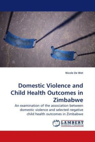 Kniha Domestic Violence and Child Health Outcomes in Zimbabwe Nicole De Wet