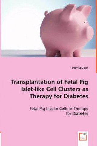Carte Transplantation of Fetal Pig Islet-like Cell Clusters as Therapy for Diabetes Sophia Dean